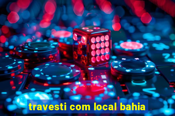 travesti com local bahia